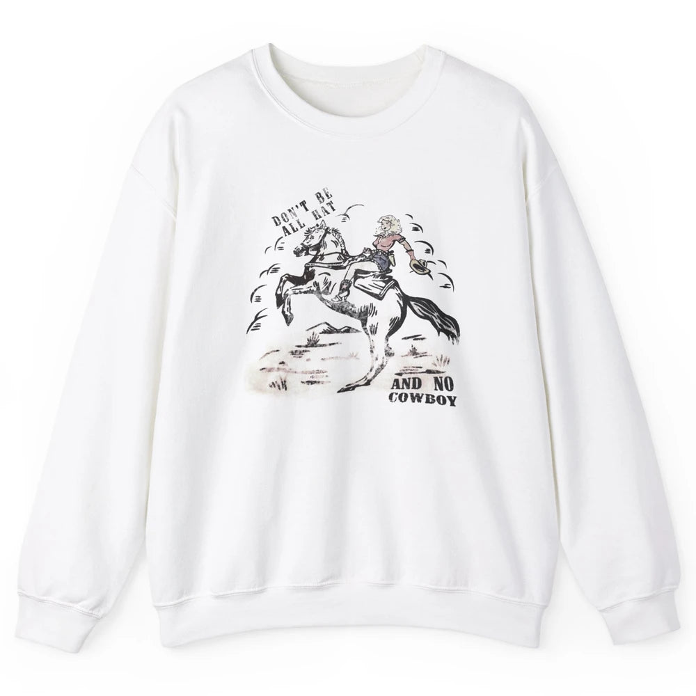 Retro Cowgirl Horse Don't Be All Hat And No Cowboy Western Unisex Crewneck Sweatshirt