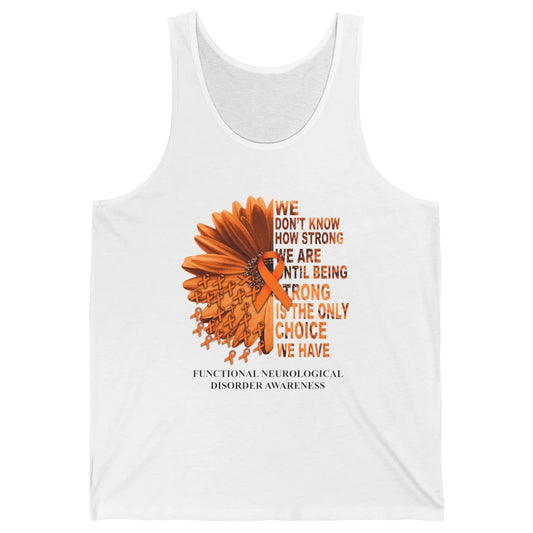 FND Awareness Daisy Orange Ribbon We Don't Know How Strong Unisex Jersey Tank