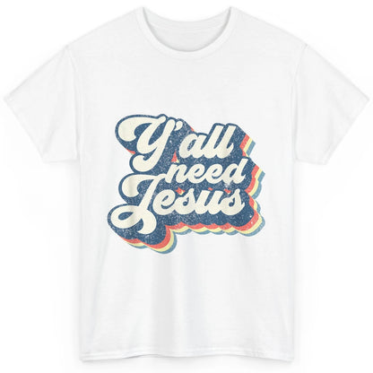 Retro 70s Groovy Y'all Need Jesus Religion Christ Bible God Classic Unisex T-Shirt