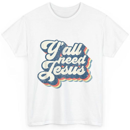 Retro 70s Groovy Y'all Need Jesus Religion Christ Bible God Classic Unisex T-Shirt