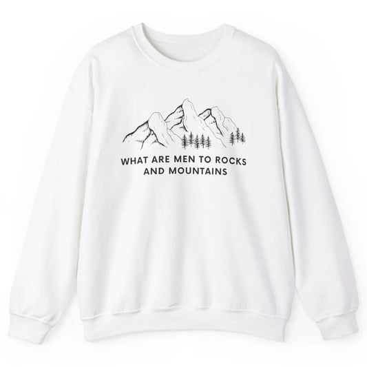 What Are Men To Rocks And Mountains Adventures Travels Unisex Crewneck Sweatshirt