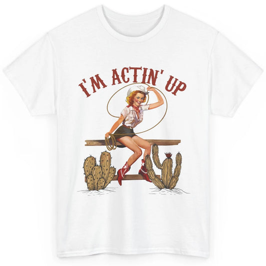 Retro Cowgirl Roping I'm Acting Up Western Country Cowboy Classic Unisex T-Shirt