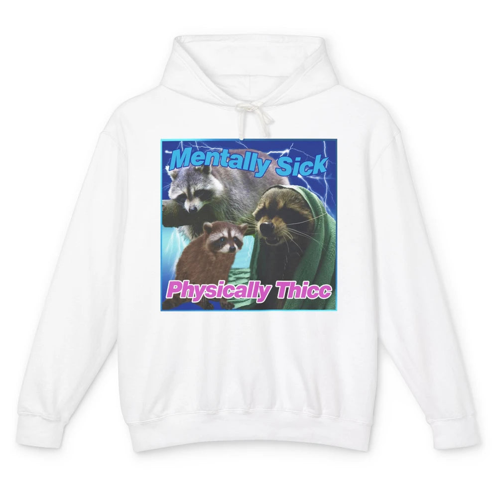 Funny Raccoon Meme Mentally Sick Physically Thicc Sarcastic Unisex Lightweight Hoodie