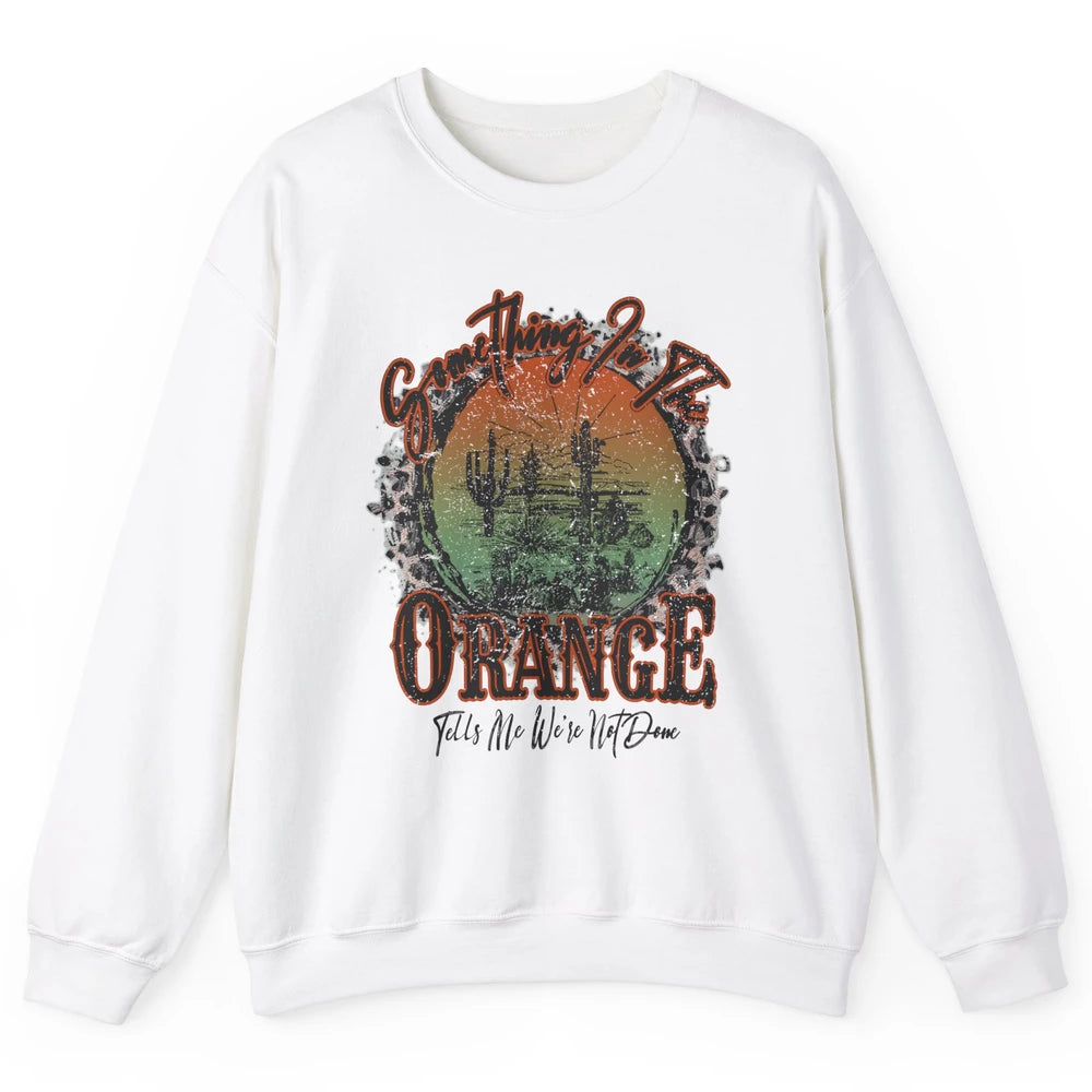 Retro Desert Sunset Something In The Orange Western Country Unisex Crewneck Sweatshirt