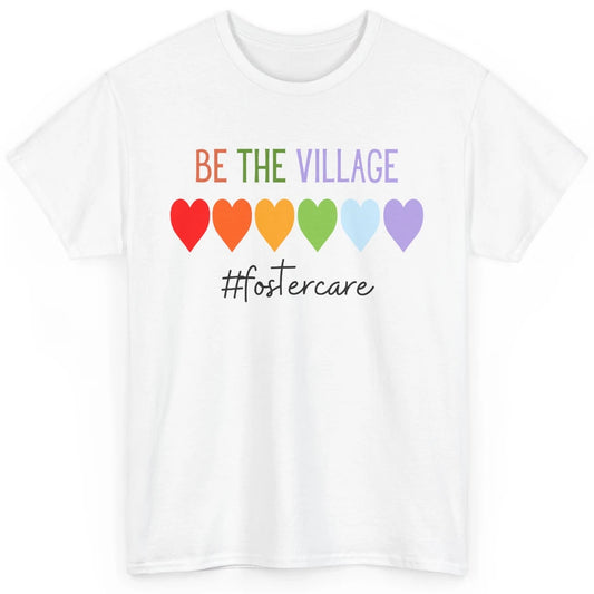 Rainbow Heart Be The Village Foster Care Adoption Foster Mom Classic Unisex T-Shirt