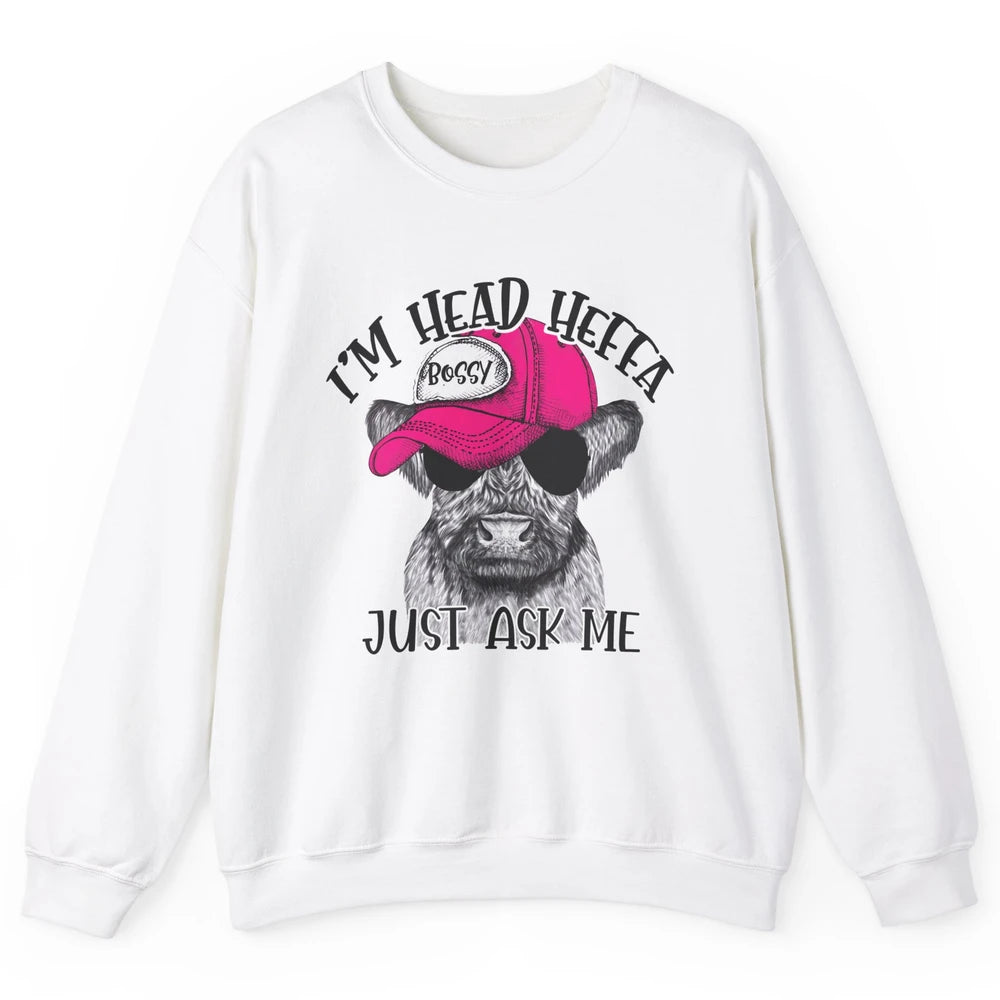 Funny Baby Heifer I'm Head Heffa Just Ask Me Cow Farm Animal Unisex Crewneck Sweatshirt