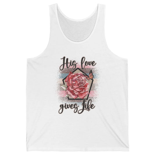 Religious Jesus Christian His Love Gives Life Pink Rose God Unisex Jersey Tank