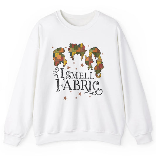 Quilting Witch I Smell Fabric Funny Halloween Sewing Costume Unisex Crewneck Sweatshirt