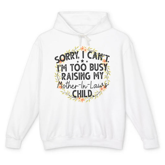 Sorry I Can't I'm Too Busy Raising My Mother-In-Law's Child Unisex Lightweight Hoodie