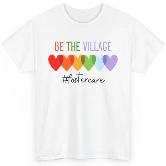 Rainbow Heart Be The Village Foster Care Adoption Foster Mom Classic Unisex T-Shirt