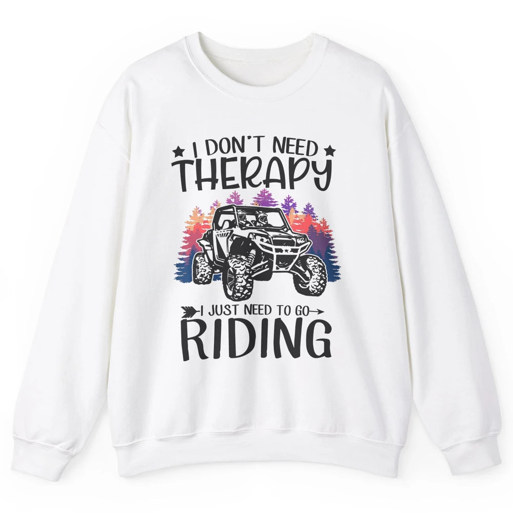 Retro Dont Need Therapy Just Ride UTV Offroad Riding SXS Mud Unisex Crewneck Sweatshirt