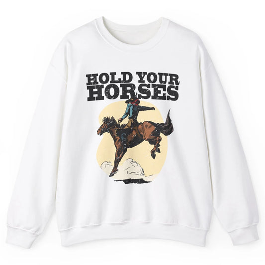 Retro Cowboy Hold Your Horse Rodeo Wild West Country Cowgirl Unisex Crewneck Sweatshirt