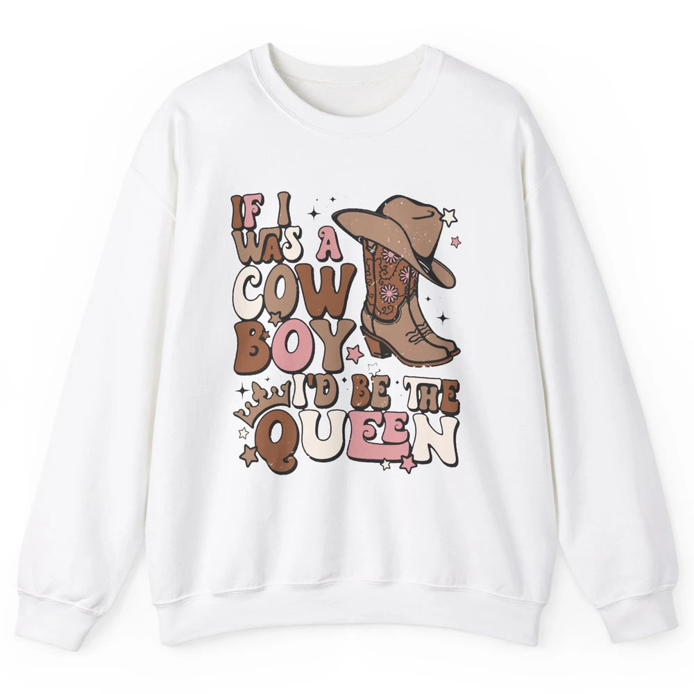 Retro Cowboy Boot Hat If I Was A Cowboy Be The Queen Western Unisex Crewneck Sweatshirt