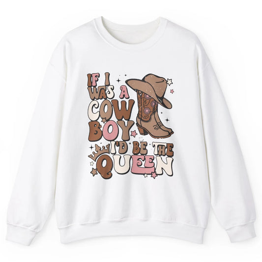 Retro Cowboy Boot Hat If I Was A Cowboy Be The Queen Western Unisex Crewneck Sweatshirt