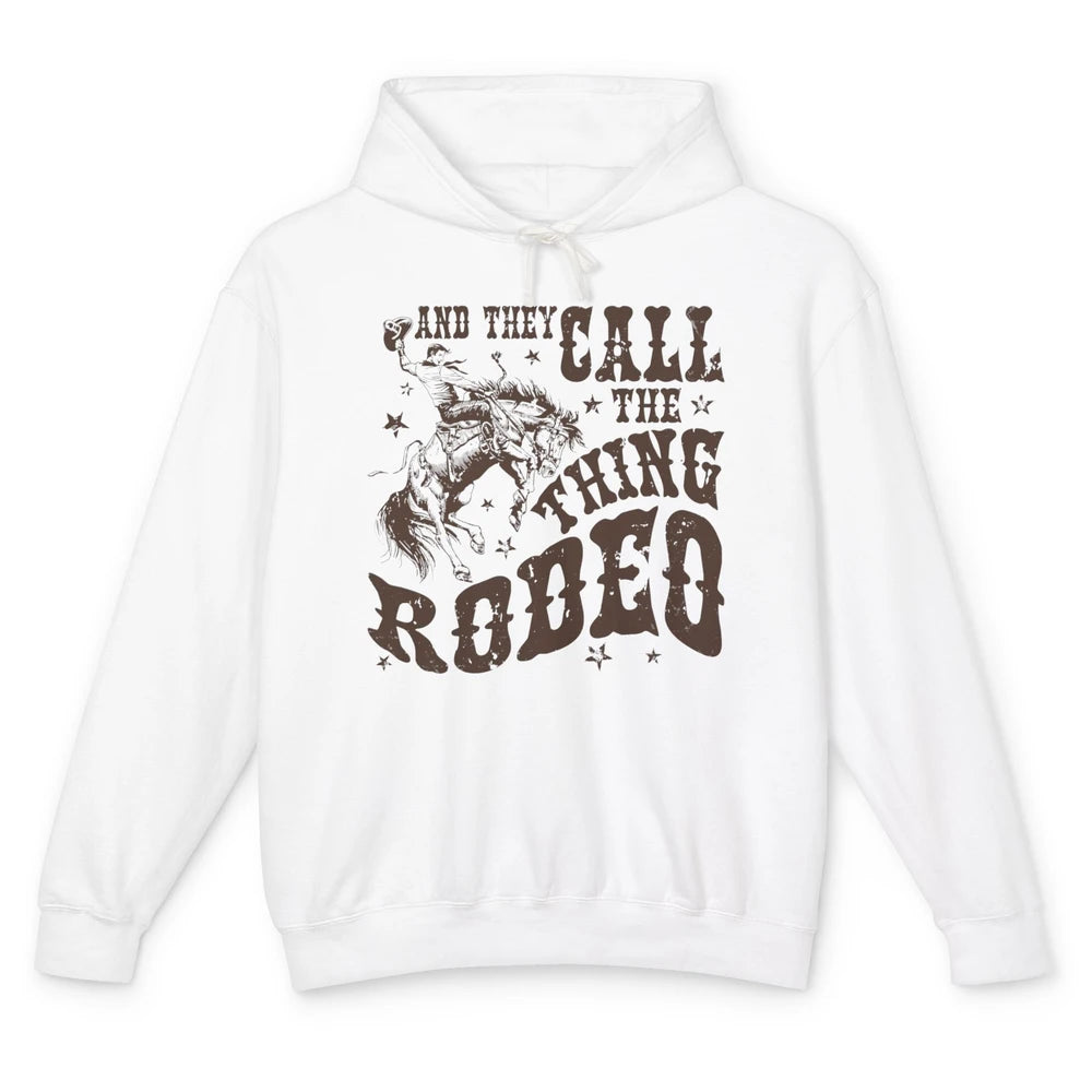 Retro Cowboy Horsing And They Call The Thing Rodeo Western Unisex Lightweight Hoodie