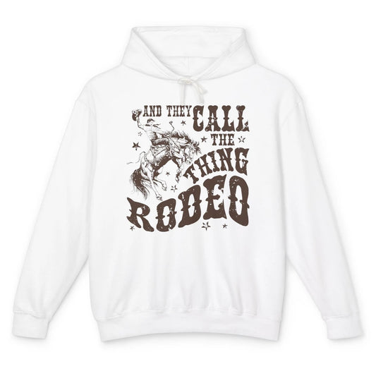Retro Cowboy Horsing And They Call The Thing Rodeo Western Unisex Lightweight Hoodie