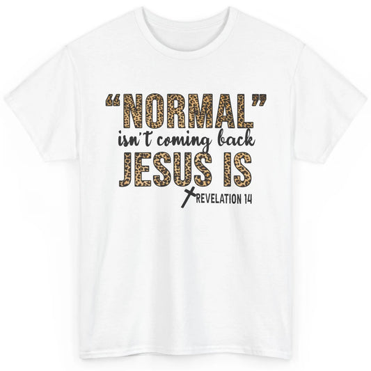 Normal Isnt Coming Back Jesus Is Leopard Christian Religious Classic Unisex T-Shirt