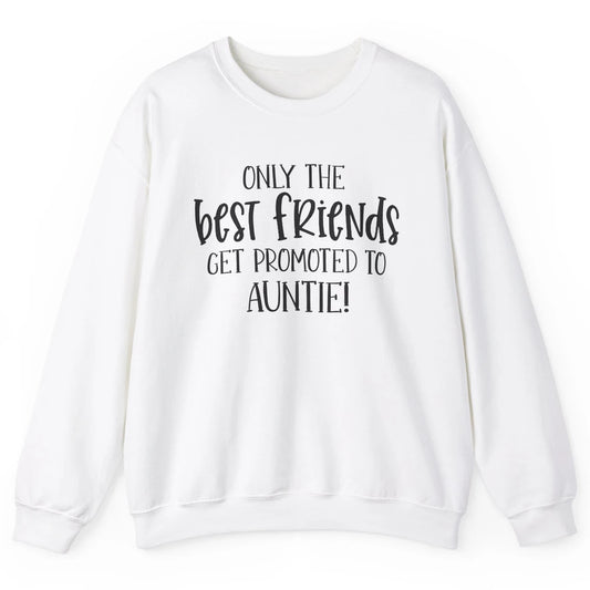 Promoted From Bestie To Auntie Pregnancy Reveal Bestfriend Unisex Crewneck Sweatshirt