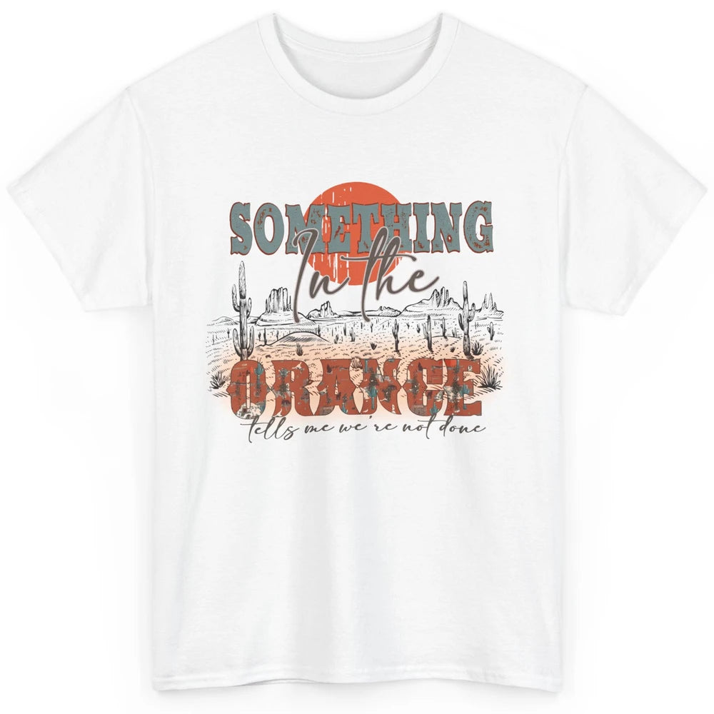 Retro Desert Sunset Something In The Orange Western Country Classic Unisex T-Shirt