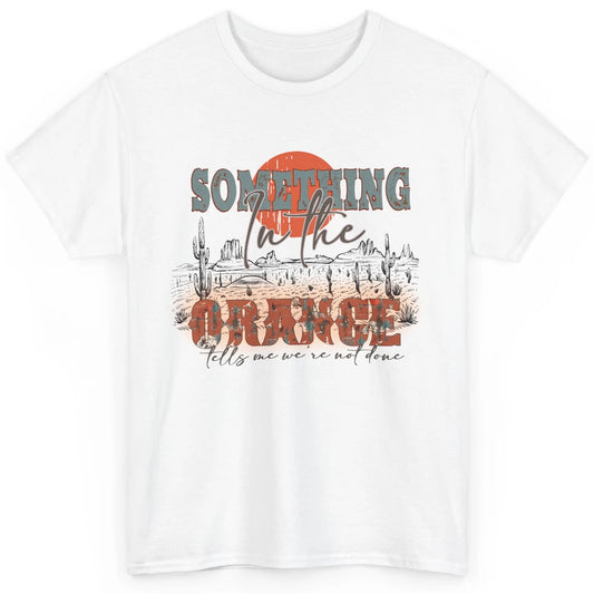 Retro Desert Sunset Something In The Orange Western Country Classic Unisex T-Shirt