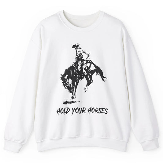 Retro Cowboy Rodeo Dad Hold Your Horses Western Country Gift Unisex Crewneck Sweatshirt
