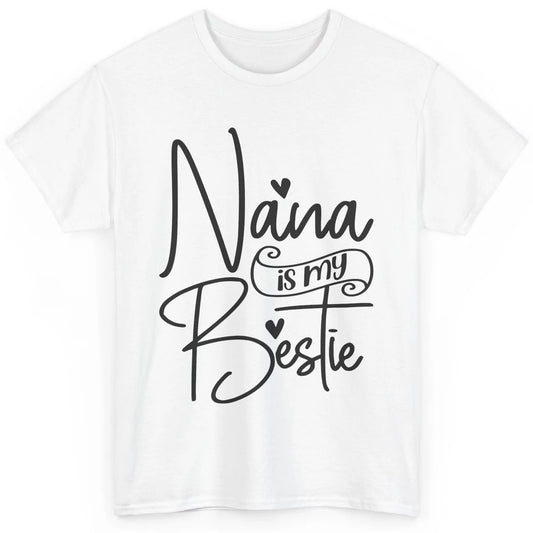 Nana Is My Bestie Being A Grandma Make My Life Complete Nana Classic Unisex T-Shirt