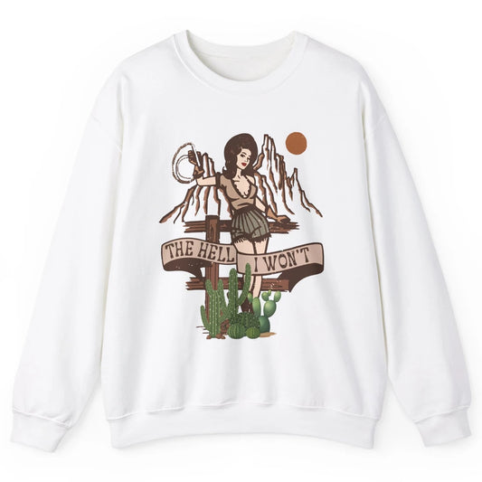 Retro Cowgirl The Hell I Won't Western Country Punchy Girls Unisex Crewneck Sweatshirt