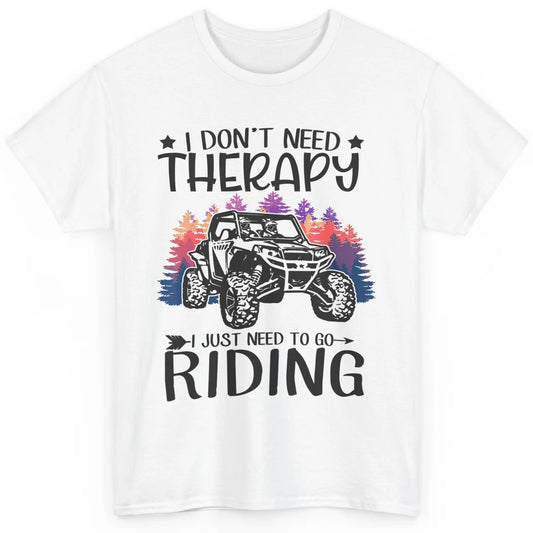 Retro Dont Need Therapy Just Ride UTV Offroad Riding SXS Mud Classic Unisex T-Shirt