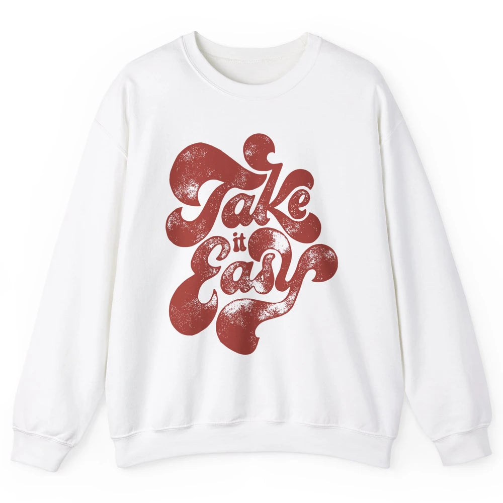 Retro Groovy Take It Easy Hippie Motivational Inspirational Unisex Crewneck Sweatshirt