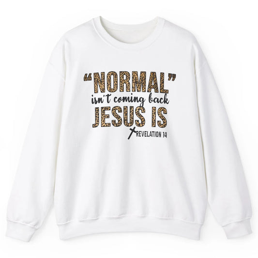 Normal Isnt Coming Back Jesus Is Leopard Christian Religious Unisex Crewneck Sweatshirt