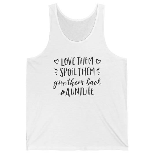 Funny Aunt Life Love Them Spoil Them Give Them Back Auntie Unisex Jersey Tank