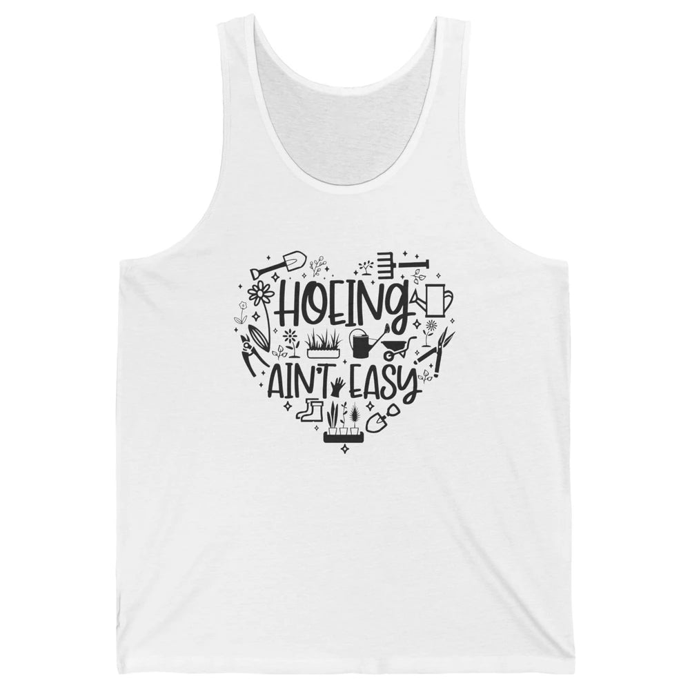 Funny Gardening Heart Hoeing Ain't Easy Plant Lady Garderner Unisex Jersey Tank