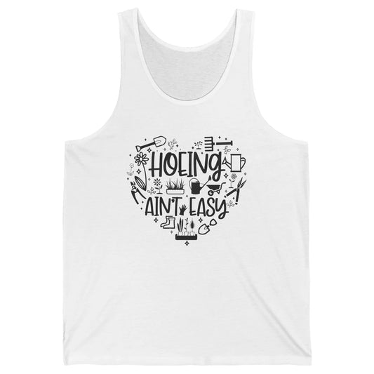 Funny Gardening Heart Hoeing Ain't Easy Plant Lady Garderner Unisex Jersey Tank