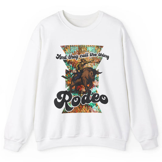 Retro Cowboy They Call The Thing Rodeo Dad Western Cowgirl Unisex Crewneck Sweatshirt