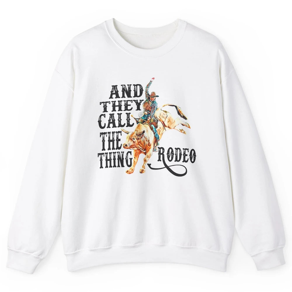 Retro Cowboy Horsing And They Call The Thing Rodeo Western Unisex Crewneck Sweatshirt