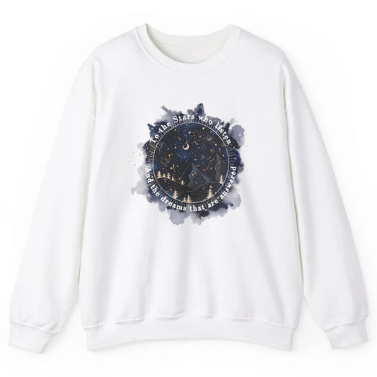 Night To The Stars Who Listen And Dreams That Are Answered Unisex Crewneck Sweatshirt