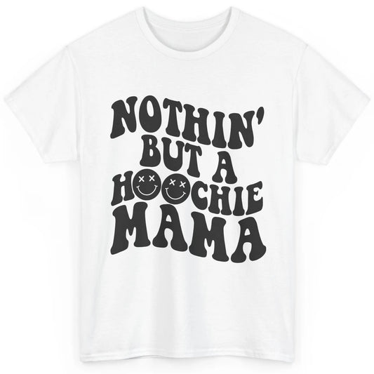 Nothing But A Hoochie Mama Funny Western Mama Mothers Day Classic Unisex T-Shirt