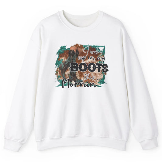 Retro Cowgirl Boots I Woke Up In My Boot Western Cowboy Gift Unisex Crewneck Sweatshirt