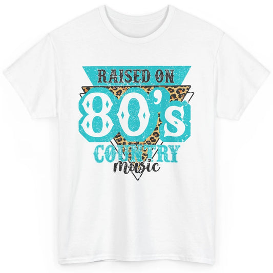 Retro Leopard Raised On 80s Country Music Western Cowgirl Classic Unisex T-Shirt