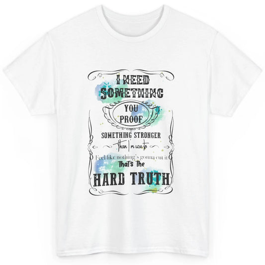 Retro I Need Something You Proof Western Country Cowgirl Classic Unisex T-Shirt