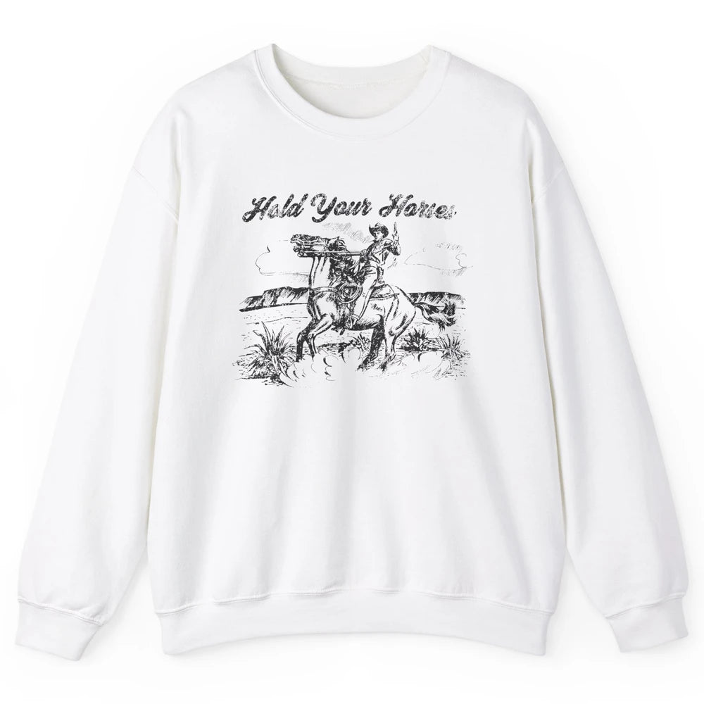 Retro Cowboy Rodeo Hold Your Horses Western Country Cowgirls Unisex Crewneck Sweatshirt