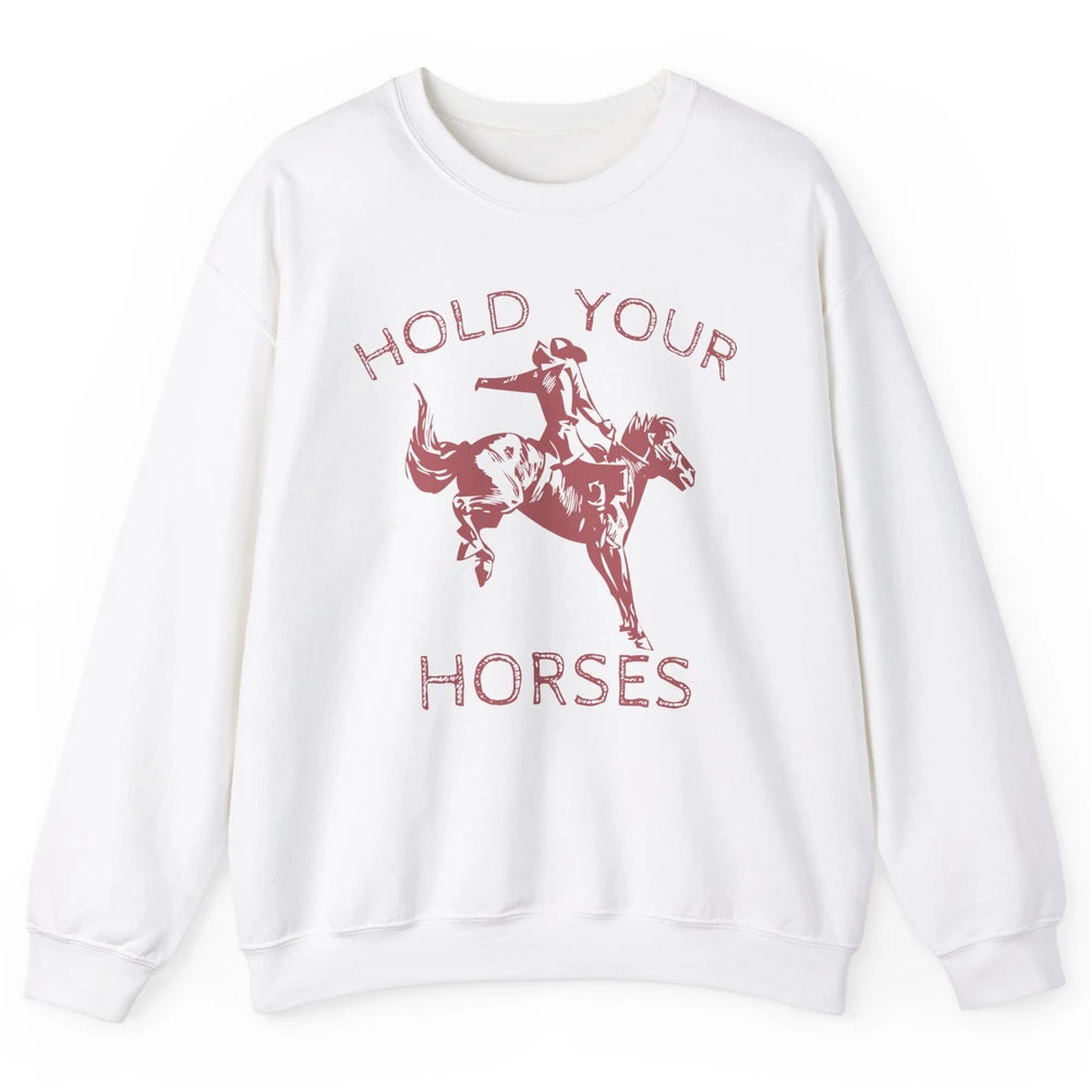 Retro Cowboy Hold Your Horse Rodeo Wild West Country Cowgirl Unisex Crewneck Sweatshirt