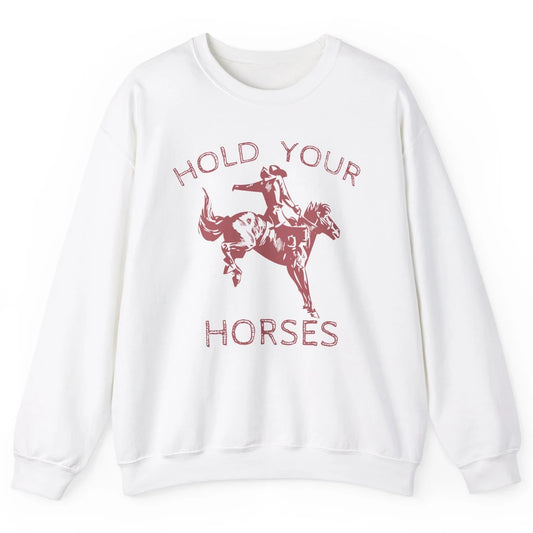 Retro Cowboy Hold Your Horse Rodeo Wild West Country Cowgirl Unisex Crewneck Sweatshirt