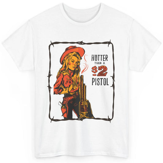Retro Hotter Than A 2 Dollar Pistol Western Country Cowgirl Classic Unisex T-Shirt
